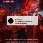 We are open until 5am on Friday & Saturday